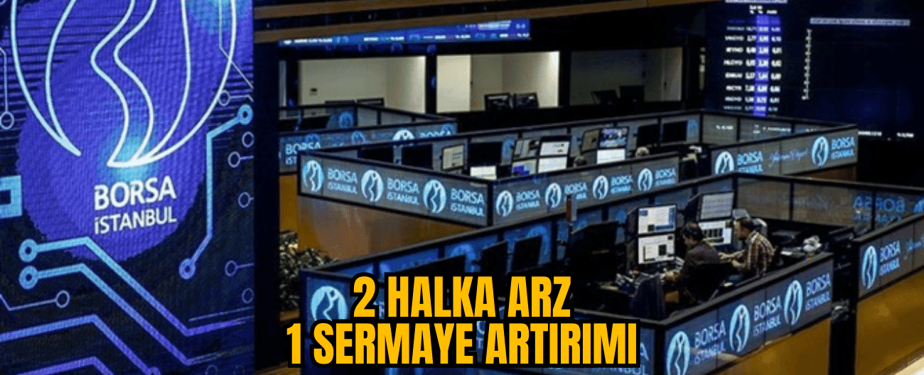 SPK’dan 2 halka arz ve 1 bedelli onayı geldi!