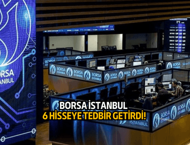 Borsa İstanbul'dan 6 hisseye daha tedbir geldi!