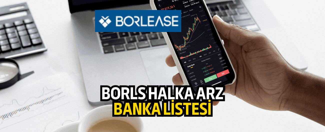 Borlease (BORLS) halka arzında yetkili banka ve aracı kurumlar tam liste!