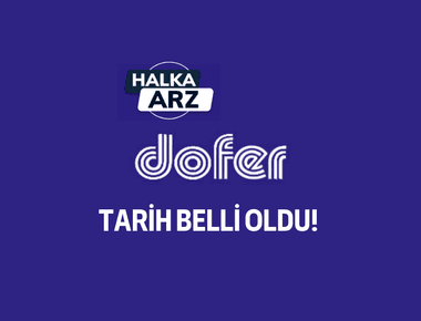 Dofer Yapı talep toplama tarihleri belli oldu!
