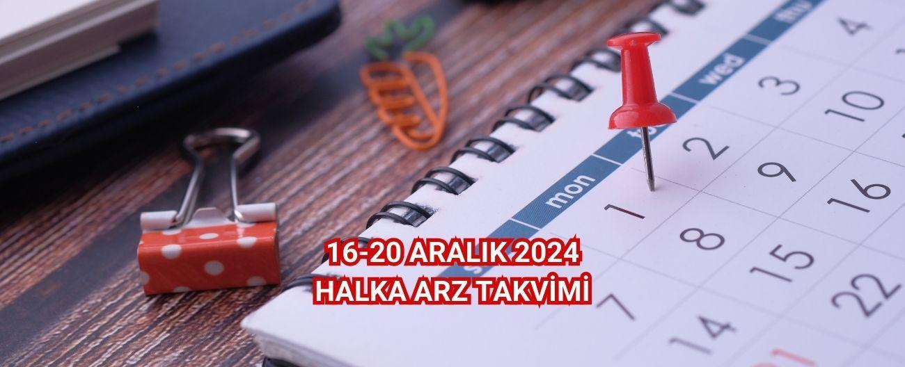 16-20 Aralık 2024 Halka Arz Takvimi
