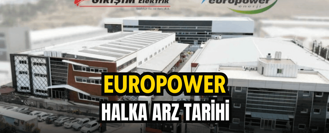 Europower Enerji’nin halka arz tarihi belli oldu!