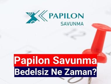 Papilon Savunma (PAPIL) bedelsiz ne zaman bölünecek?