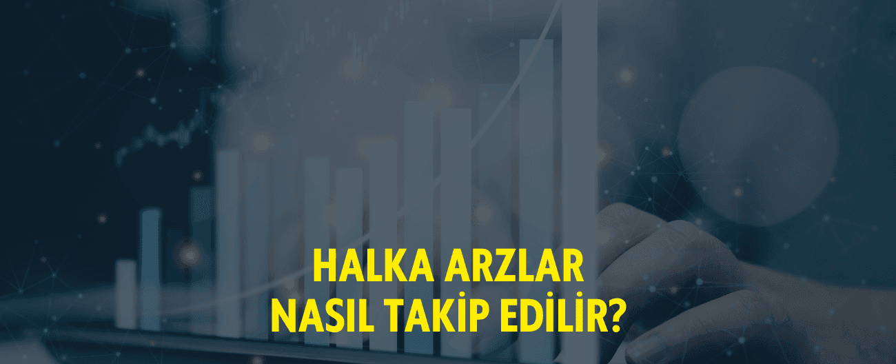 Halka arzlar nasıl takip edilir?